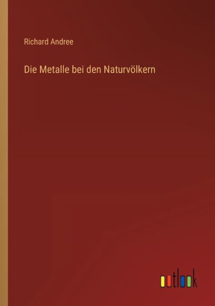 Die Metalle bei den Naturvölkern