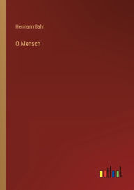 Title: O Mensch, Author: Hermann Bahr