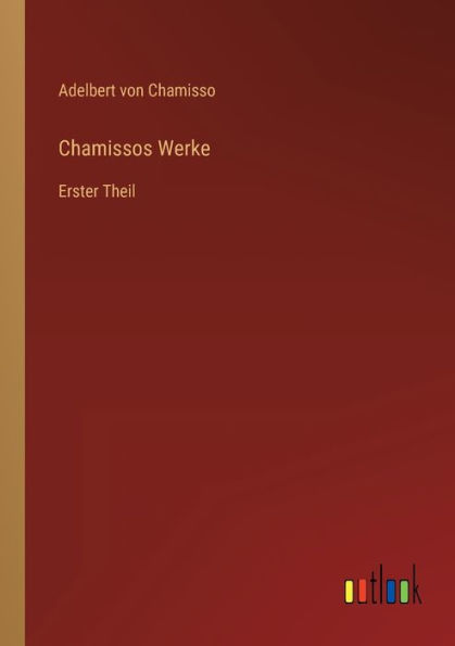 Chamissos Werke: Erster Theil