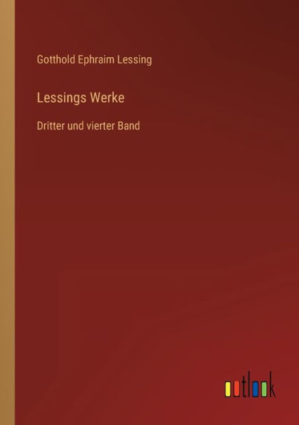 Lessings Werke: Dritter und vierter Band