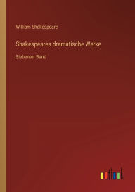 Title: Shakespeares dramatische Werke: Siebenter Band, Author: William Shakespeare