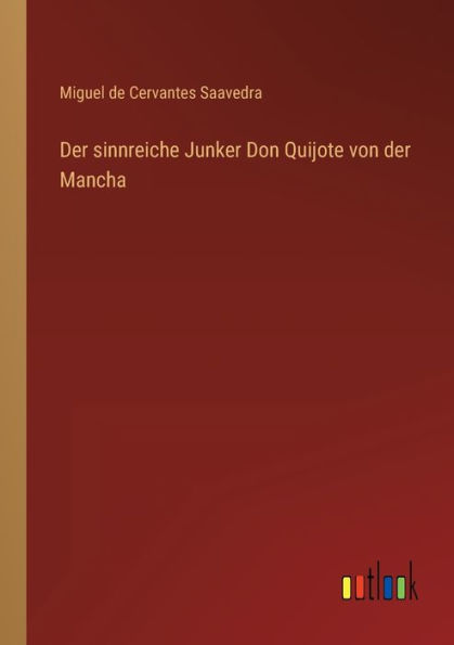 der sinnreiche Junker Don Quijote von Mancha