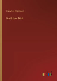 Title: Die Brüder Mörk, Author: Gustaf af Geijerstam