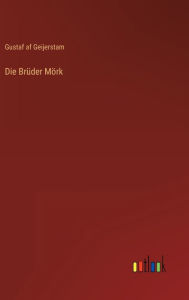 Title: Die Brüder Mörk, Author: Gustaf af Geijerstam