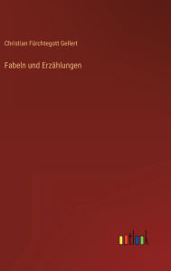 Title: Fabeln und Erzählungen, Author: Christian Fürchtegott Gellert