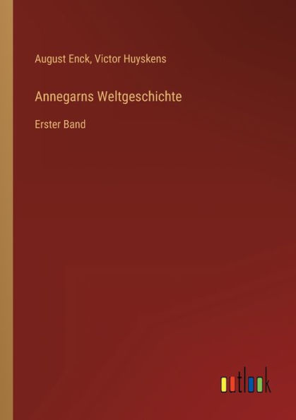 Annegarns Weltgeschichte: Erster Band