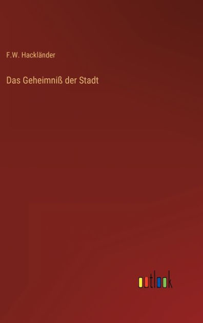 Das Geheimniß der Stadt by F.W. Hackländer, Hardcover | Barnes & Noble®