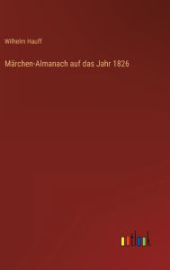 Title: Märchen-Almanach auf das Jahr 1826, Author: Wilhelm Hauff