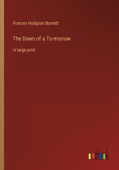 The Dawn of a To-morrow: large print