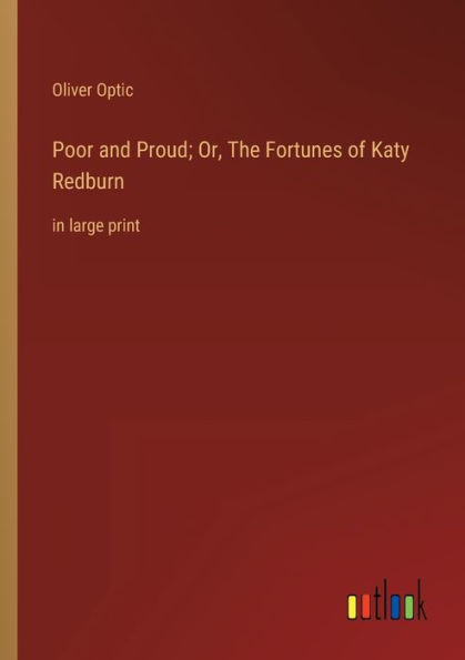 Poor and Proud; Or, The Fortunes of Katy Redburn: large print