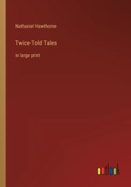 Twice-Told Tales: in large print