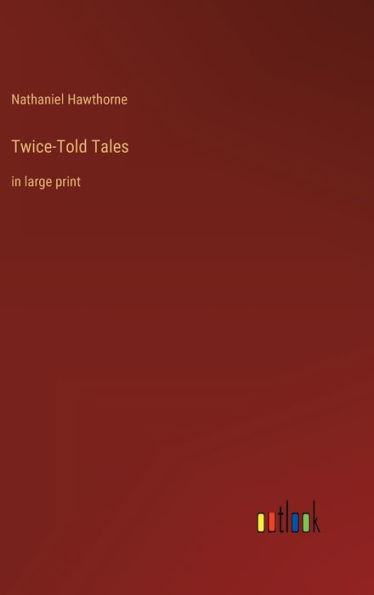 Twice-Told Tales: in large print