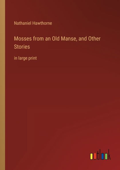 Mosses from an Old Manse, and Other Stories: large print