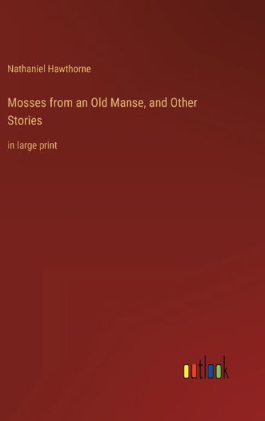 Mosses from an Old Manse, and Other Stories: in large print