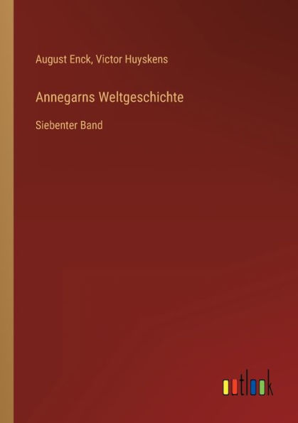 Annegarns Weltgeschichte: Siebenter Band