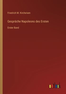 Gespräche Napoleons des Ersten: Erster Band