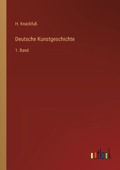 Deutsche Kunstgeschichte: 1. Band