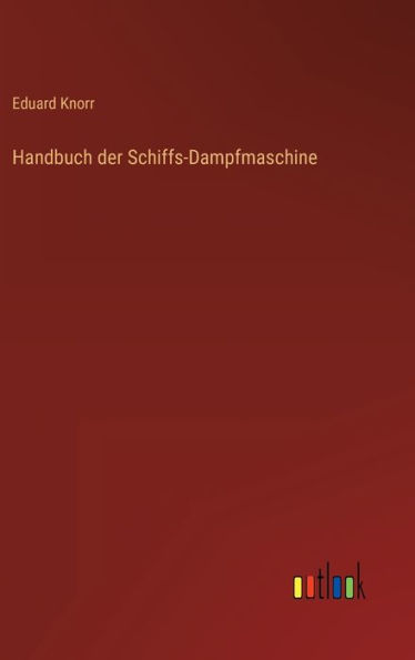 Handbuch der Schiffs-Dampfmaschine