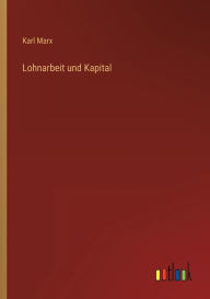 Title: Lohnarbeit und Kapital, Author: Karl Marx