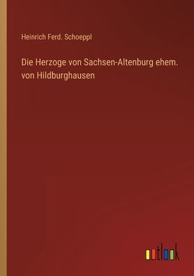 Die Herzoge von Sachsen-Altenburg ehem. Hildburghausen
