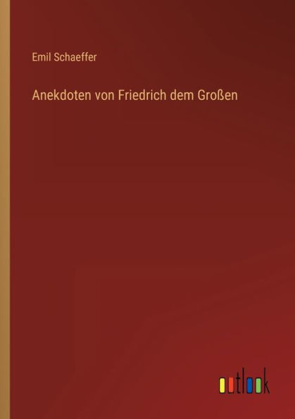 Anekdoten von Friedrich dem Großen