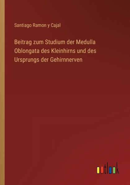 Beitrag zum Studium der Medulla Oblongata des Kleinhirns und Ursprungs Gehirnnerven