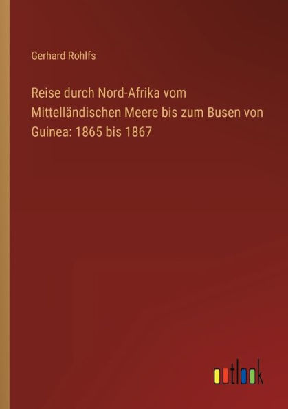 Reise durch Nord-Afrika vom Mittelländischen Meere bis zum Busen von Guinea: 1865 1867