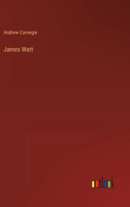 Title: James Watt, Author: Andrew Carnegie