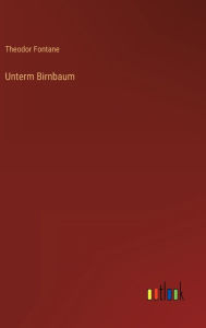 Title: Unterm Birnbaum, Author: Theodor Fontane