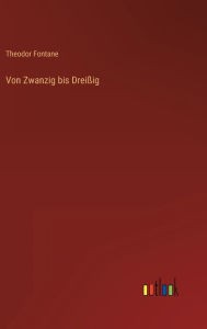 Title: Von Zwanzig bis Dreißig, Author: Theodor Fontane