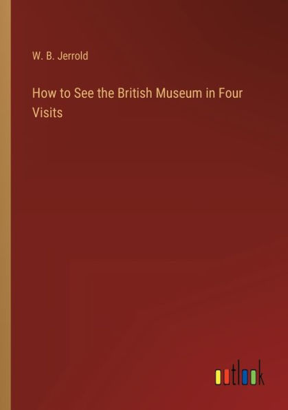 How to See the British Museum Four Visits