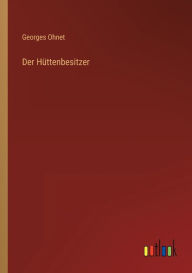 Title: Der Hüttenbesitzer, Author: Georges Ohnet