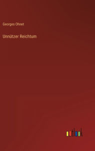 Title: Unnützer Reichtum, Author: Georges Ohnet