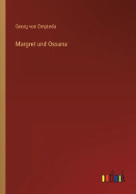 Title: Margret und Ossana, Author: Georg von Ompteda