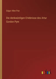 Title: Die denkwürdigen Erlebnisse des Artur Gordon Pym, Author: Edgar Allan Poe