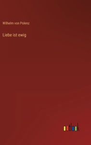 Title: Liebe ist ewig, Author: Wilhelm von Polenz