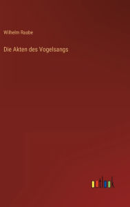 Title: Die Akten des Vogelsangs, Author: Wilhelm Raabe