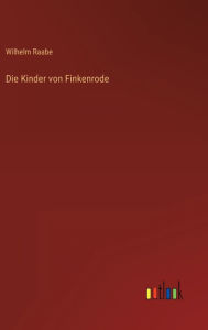 Title: Die Kinder von Finkenrode, Author: Wilhelm Raabe