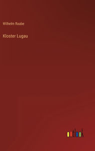 Title: Kloster Lugau, Author: Wilhelm Raabe