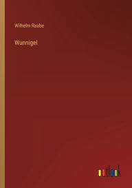 Title: Wunnigel, Author: Wilhelm Raabe