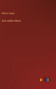 Title: Zum wilden Mann, Author: Wilhelm Raabe