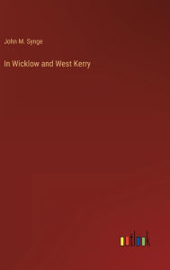 Title: In Wicklow and West Kerry, Author: John M. Synge