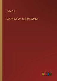 Title: Das Glück der Familie Rougon, Author: Émile Zola