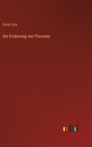 Title: Die Eroberung von Plassans, Author: Émile Zola