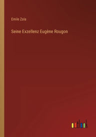 Title: Seine Exzellenz Eugène Rougon, Author: Emile Zola