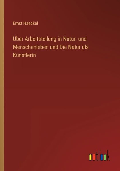 Über Arbeitsteilung Natur- und Menschenleben Die Natur als Künstlerin