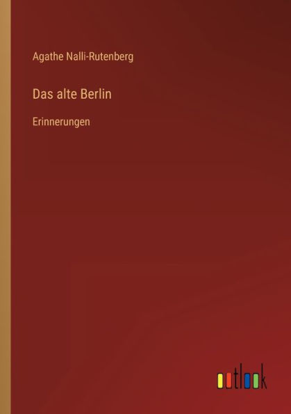 Das alte Berlin: Erinnerungen