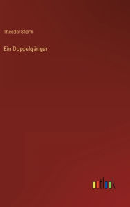 Title: Ein Doppelgänger, Author: Theodor Storm