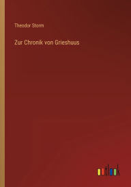 Title: Zur Chronik von Grieshuus, Author: Theodor Storm