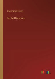Title: Der Fall Maurizius, Author: Jakob Wassermann